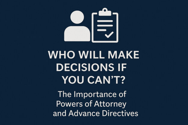 Who Will Make Decisions If You Cant The Importance of Powers of Attorney and Advance Directives Who Will Make Decisions If You Cant The Importance of Powers of Attorney and Advance Directives